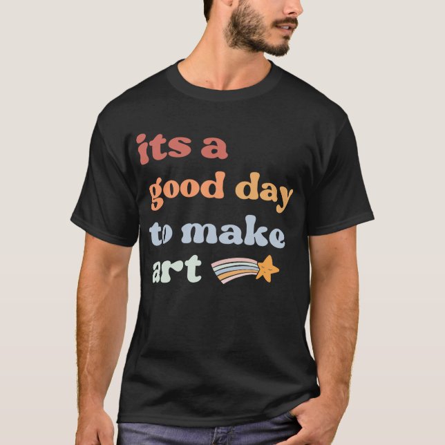 It's A Good Day To Make Art T-Shirt (Front)