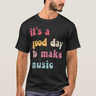 It's A Good Day To Make Music Funny Quote Teacher T-Shirt