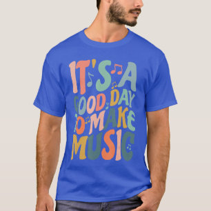 Its A Good Day to Make Music Musician Band Musicea T-Shirt