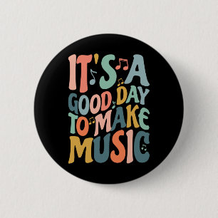 It's A Good Day To Make Music Musician Nd Music Te 6 Cm Round Badge