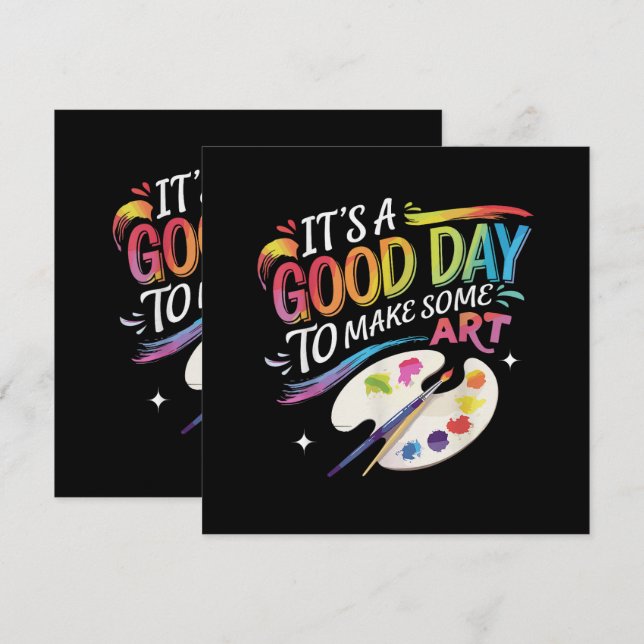It's A Good Day to Make Some Art (Front/Back)
