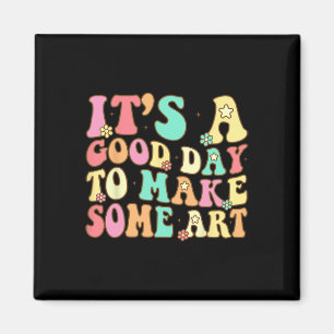 It's A Good Day To Make Some Art Artist Art Teache Magnet