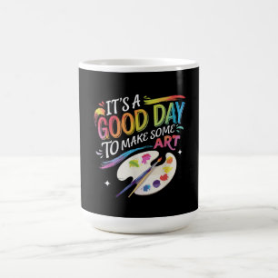 It's A Good Day to Make Some Art Coffee Mug