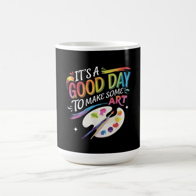It's A Good Day to Make Some Art Coffee Mug (Center)