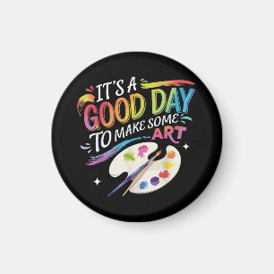 It's A Good Day to Make Some Art Magnet