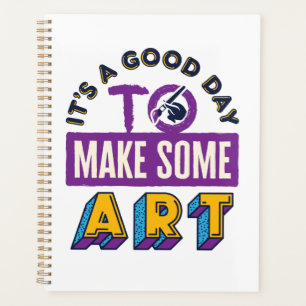 It's a Good Day to Make Some Art Teacher Student Planner