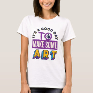 It's a Good Day to Make Some Art Teacher Student T-Shirt