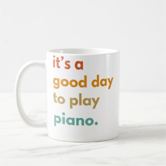 Its A Good Day To Play Piano Coffee Mug