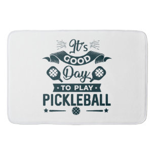It's A good day to play Pickleball Bath Mat