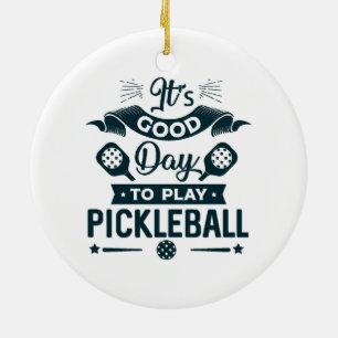 It's A good day to play Pickleball Ceramic Ornament