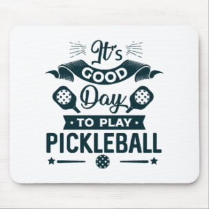 It's A good day to play Pickleball Mouse Pad
