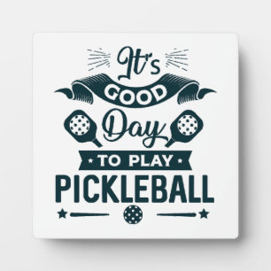 It's A good day to play Pickleball Plaque
