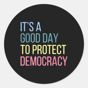 Its A Good Day To Protect Democracy Classic Round Sticker