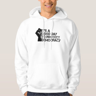 It's A Good Day To Protect Democracy Hoodie