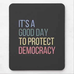 It's a Good Day to Protect Democracy Mouse Pad