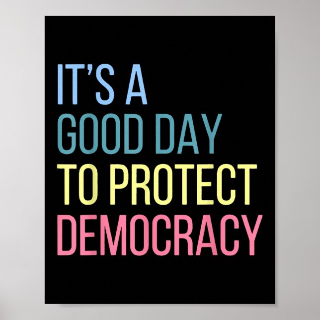Its A Good Day To Protect Democracy  Poster (Front)