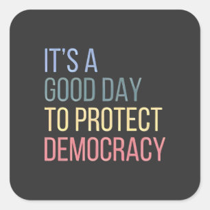 It's a Good Day to Protect Democracy Square Sticker