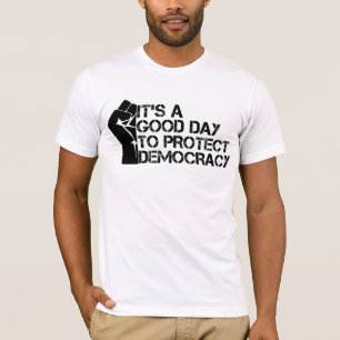 It's A Good Day To Protect Democracy T-Shirt