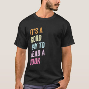 It's A Good Day To Read A Book Book Lover Teacher T-Shirt