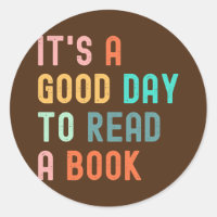 It's a Good Day to Read a Book Book Lovers Book