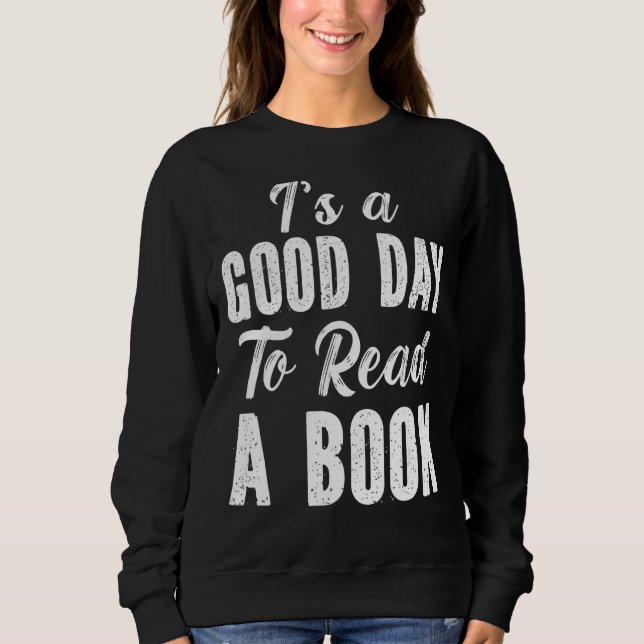 It's A Good Day To Read A Book  Book Sweatshirt (Front)