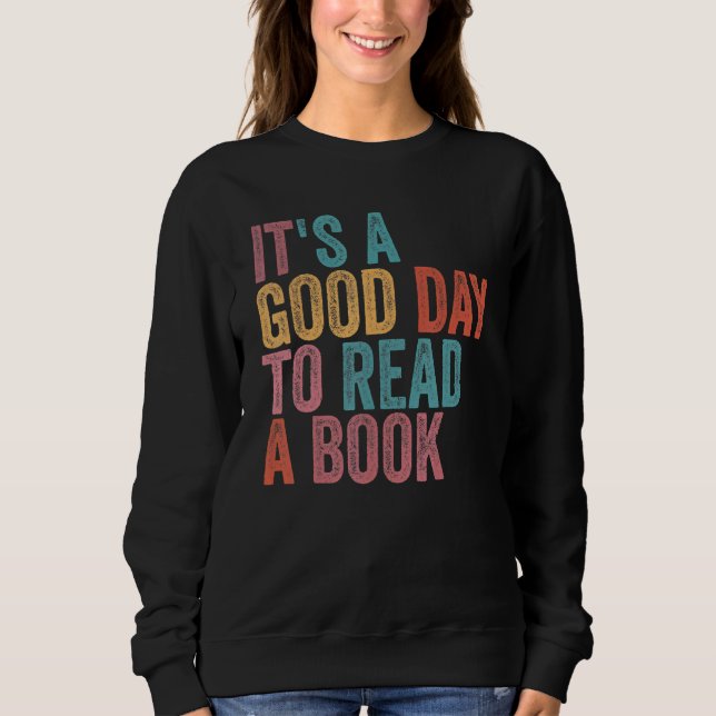 It's A Good Day To Read A Book Bookworm Book Sweatshirt (Front)