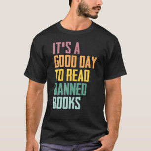 It's A Good Day To Read Banned Books  Banned Books T-Shirt