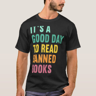 It's A Good Day To Read Banned Books Banned Books  T-Shirt