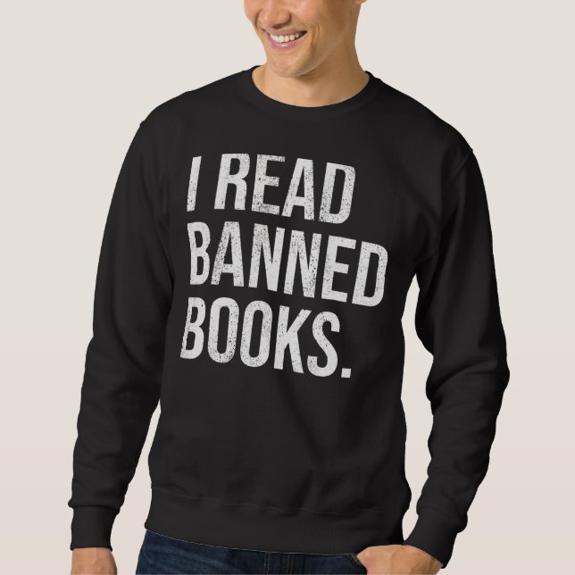 It's A Good Day To Read Banned Books  I Read Banne Sweatshirt (Front)