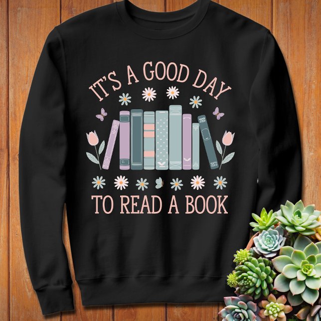 Its A Good Day To Read | Book Lover | Librarian Sweatshirt (Creator Uploaded)