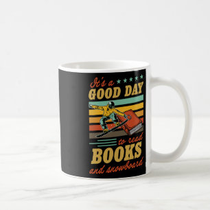 It's A Good Day To Read Books And Snowboard Litera Coffee Mug