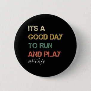 Its A Good Day To Run And Play Physical Education 6 Cm Round Badge