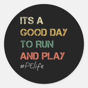 Its A Good Day To Run And Play Physical Education Classic Round Sticker