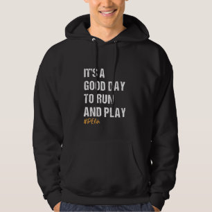 Its a good day to Run and Play Physical Education Hoodie