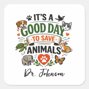 It's a Good Day to Save Animals   Doctor Day Square Sticker