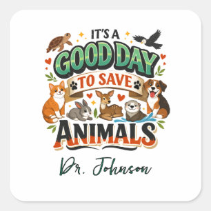 It's a Good Day to Save Animals   Doctor Day Square Sticker