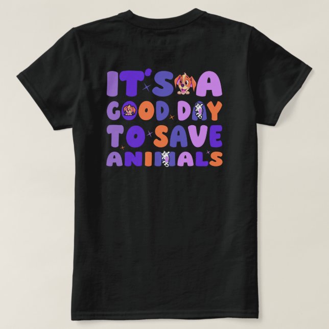 It's a Good Day to Save Animals T-Shirt (Design Back)