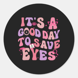 It's A Good Day To Save Eyes Optometrist Eye Dr Va Classic Round Sticker