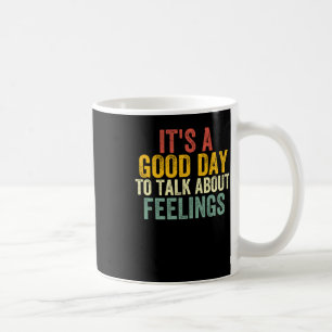 It's A Good Day To Talk About Feelings 2 Coffee Mug