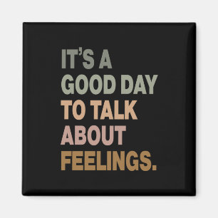 It's A Good Day To Talk About Feelings 2 Magnet
