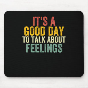It's A Good Day To Talk About Feelings 2 Mouse Pad