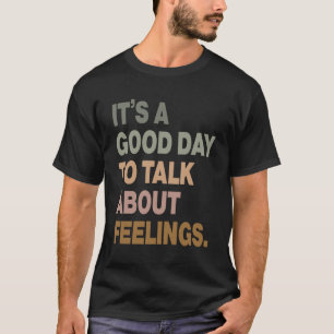 It's A Good Day To Talk About Feelings 2  T-Shirt