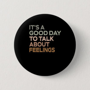 It's A Good Day To Talk About Feelings 6 Cm Round Badge