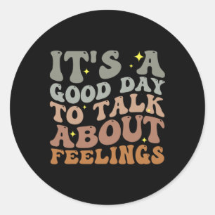 It's A Good Day To Talk About Feelings And Fun Men Classic Round Sticker