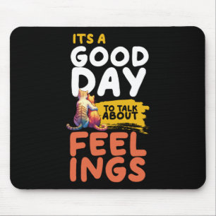 It's A Good Day To Talk About Feelings Cats Mouse Pad