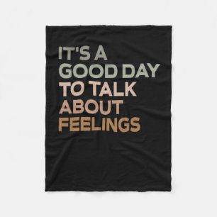 It's A Good Day To Talk About Feelings Fleece Blanket