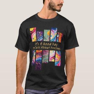 It's A Good Day To Talk About Feelings Gifts 1 T-Shirt