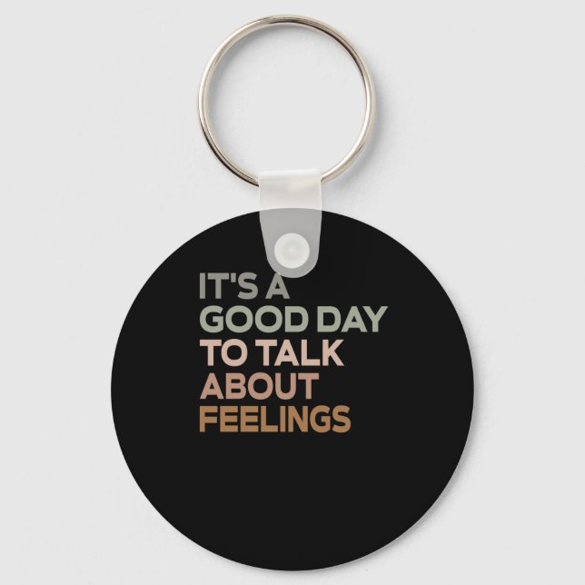 It's A Good Day To Talk About Feelings  Key Ring (Front)