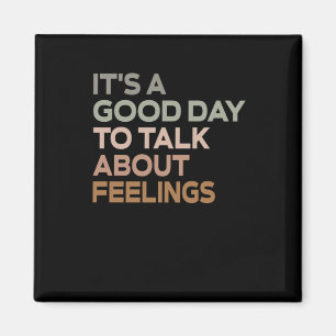 It's A Good Day To Talk About Feelings Magnet