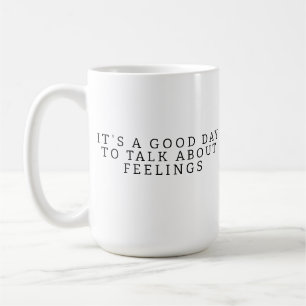 It's A Good Day To Talk About Feelings Mug, School Coffee Mug